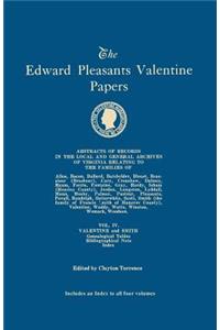 The Edward Pleasants Valentine Papers. Abstracts of the Records of the Local and General Archives of Virginia. In Four Volumes. Volume IV