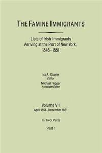 Famine Immigrants. Lists of Irish Immigrants Arriving at the Port of New York, 1846-1851. Volume VII, April 1851-December 1851. in Two Parts, Part 1