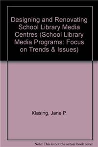 Designing and Renovating School Library Media Centres (School Library Media Programs: Focus on Trends & Issues)