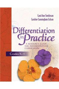 Differentiation in Practice: A Resource Guide for Differentiating Curriculum, Grades K-5