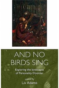 And No Birds Sing - Exploring the Landscapes of Personality Disorder