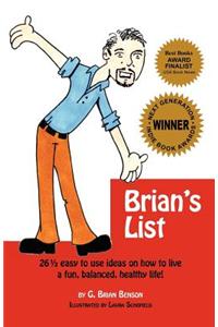 Brian's List: 26 1/2 Easy to Use Ideas on How to Live a Fun, Balanced, Healthy Life!