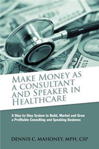 Make Money as a Consultant And Speaker in Healthcare