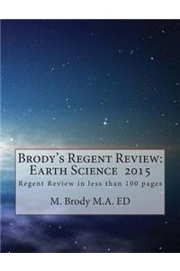 Brodys Regents Review: Earth Science 2015: Regents Review in Less Than 100 Pages