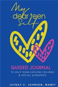 My Dear Teen Self: Guided journal to help teens explore feelings and social scenarios