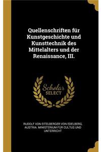 Quellenschriften für Kunstgeschichte und Kunsttechnik des Mittelalters und der Renaissance, III.