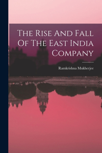 Rise And Fall Of The East India Company