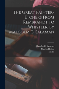 Great Painter-etchers From Rembrandt to Whistler, by Malcolm C. Salaman ...