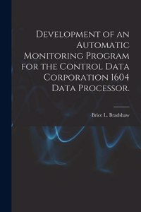 Development of an Automatic Monitoring Program for the Control Data Corporation 1604 Data Processor.