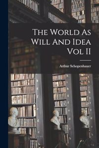 World As Will And Idea Vol II