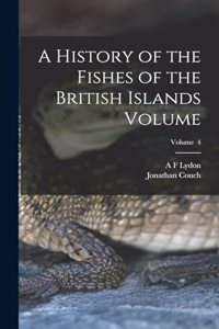 History of the Fishes of the British Islands Volume; Volume 4