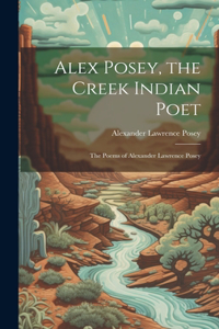 Alex Posey, the Creek Indian Poet