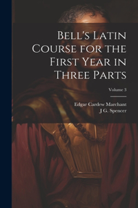 Bell's Latin Course for the First Year in Three Parts; Volume 3