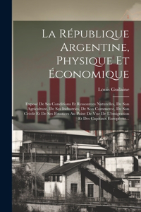 République Argentine, Physique Et Économique