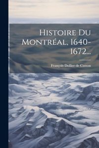 Histoire Du Montréal, 1640-1672...
