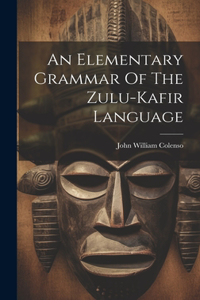 Elementary Grammar Of The Zulu-kafir Language