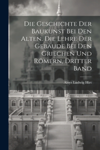 Geschichte der Baukunst bei den Alten. Die Lehre der Gebäude bei den Griechen und Römern, Dritter Band