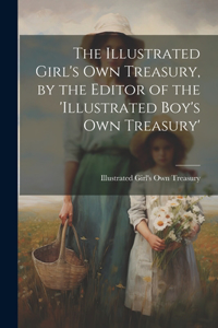 The Illustrated Girl's Own Treasury, by the Editor of the 'illustrated Boy's Own Treasury'
