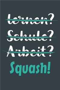 lernen? Schule? Arbeit? Squash!
