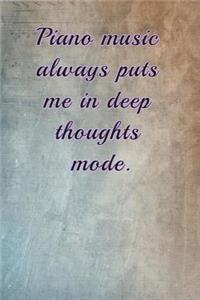 Piano Music Always Puts Me in Deep Thoughts Mode.