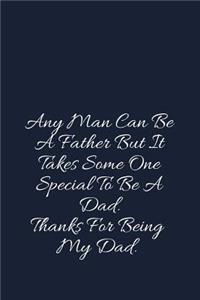 Any Man Can Be A Father But It Takes Some One Special To Be A Dad