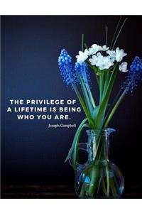 The privilege of a lifetime is being who you are.