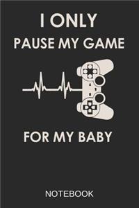 I Only Pause My Game For My Baby Notebook