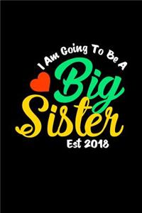 Iam Going To Be A Big Sister Est 2018: Notebook 120 Pages Journal 6x9 Blank Line