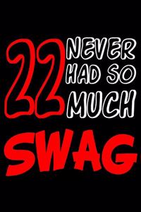 22 Never Had So Much Swag