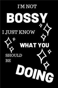 I'm Not Bossy I Just Know What You Should Be Doing