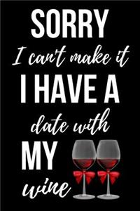 Sorry I Can't Make It, I Have A Date With My Wine