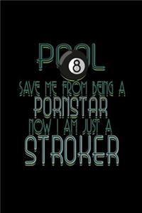 Pool. Save me from being a pornstar. Now I am just a stroker
