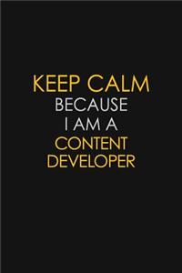 Keep Calm Because I Am A Content Developer