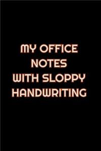 My Office Notes With Sloppy Handwriting: Lined Blank Notebook Journal With Funny Saying On Cover, Great Gifts For Coworkers, Employees, And Staff Members, Employee Appreciation