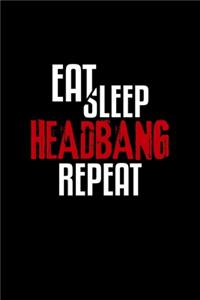 Eat Sleep Headbang Repeat