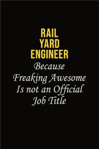 Rail Yard Engineer Because Freaking Awesome Is Not An Official Job Title