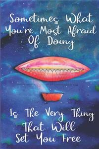 Sometimes What You're Most Afraid Of Doing Is The Very Thing That Will Set You Free: Journal Notebook Blank Wide Ruled Line Paper Uplifting Message For A Friend Family Co-Worker