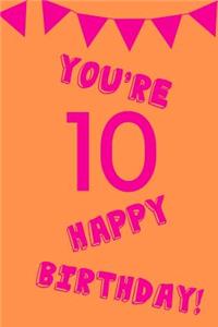 You're 10 Happy Birthday!