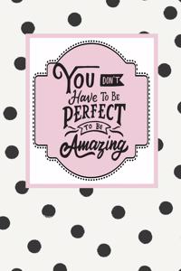 You Don't Have to Be Perfect to Be Amazing