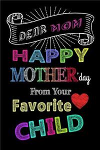 Dear Mom Happy Mother's Day From Your Favorite Child