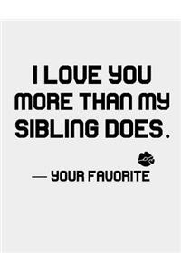 I Love you more than my Sibling does.