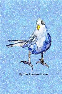 My Fine Feathered Friend