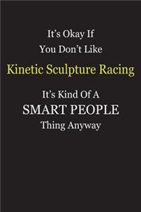 It's Okay If You Don't Like Kinetic Sculpture Racing It's Kind Of A Smart People Thing Anyway
