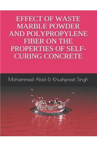 Effect of Waste Marble Powder and Polyproplene Fiber on the Properties of Self-Curing Concrete
