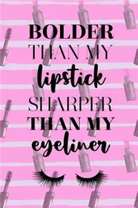 Bolder Than My Lipstick Sharper Than My Eyeliner
