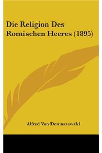 Die Religion Des Romischen Heeres (1895)
