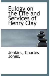 Eulogy on the Life and Services of Henry Clay
