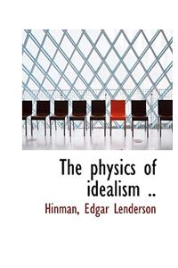 The Physics of Idealism ..