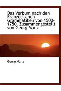 Das Verbum Nach Den Franzosischen Grammatiken Von 1500-1750. Zusammengestellt Von Georg Manz