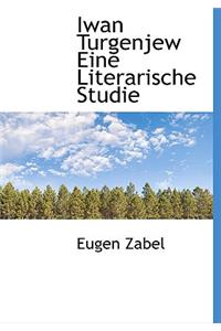 Iwan Turgenjew Eine Literarische Studie